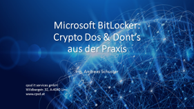 Microsoft BitLocker - Crypto Does und Donts aus der Praxis - Vortrag Ing. Andreas Schuster